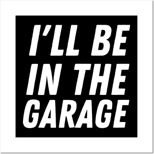 I'll Be In The Garage Posters and Art